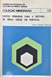 Capa de Fontes primárias para a história de Minas Gerais em Portugal - Caio César Boschi