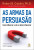 Capa do livro As armas da persuasão