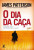 Capa do livro O dia da caça de James Patterson.
