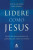 Capa do livro Lidere Como Jesus. Lições Do Maior Modelo De Liderança De Todos Os Tempos