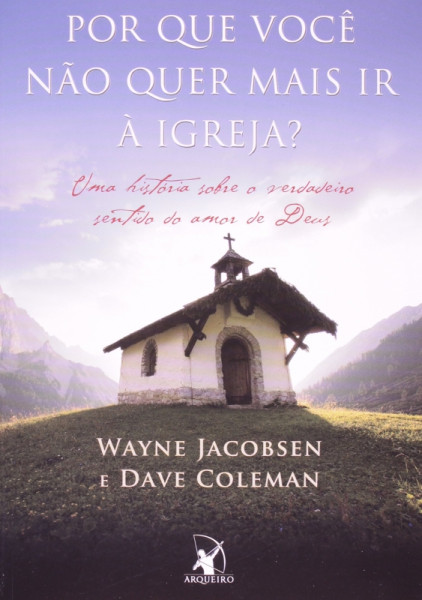 Capa de Por que você não quer mais ir à igreja? - Wayne Jacobsen; Dave Coleman