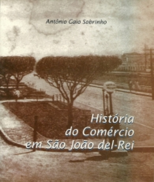 Capa de História do comércio em São João del-Rei - Antônio Gaio Sobrinho