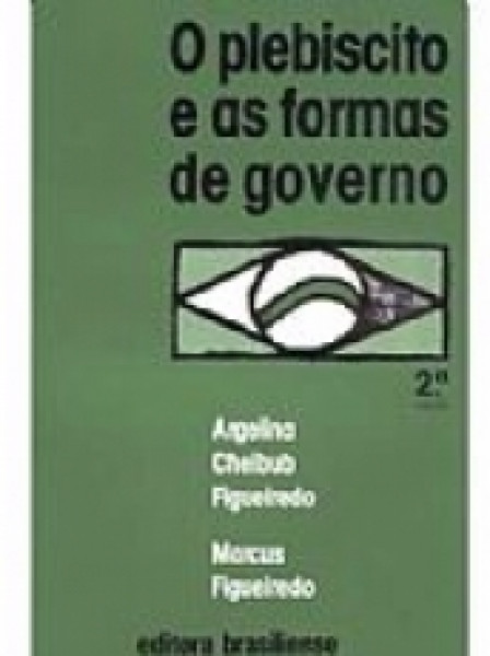 Capa de O plebiscito e as formas de governo - Angelina Cheiub Figueiredo; Marcus Figueiredo