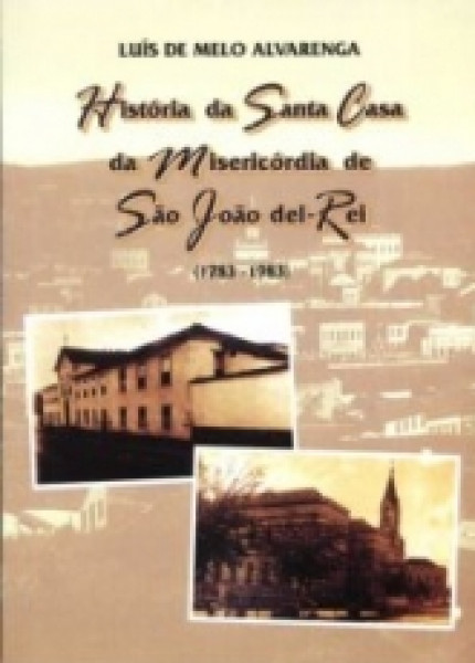 Capa de História da Santa Casa da Misericórdia de São João del-Rei - Luís de Melo Alvarenga
