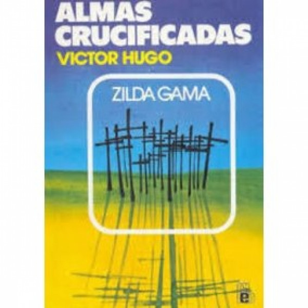 Capa de Almas crucificadas - Zilda Gama; Espírito Victor Hugo