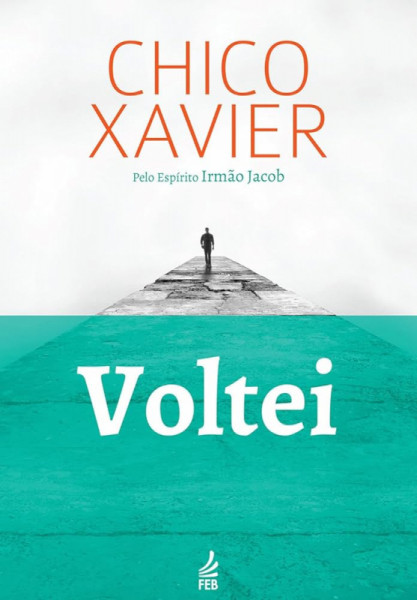 Capa de Voltei - Francisco Cândido Xavier; Espírito Irmão Jacob