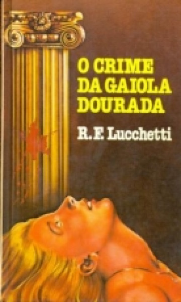 Capa de O crime da gaiola dourada - R. F. Lucchetti
