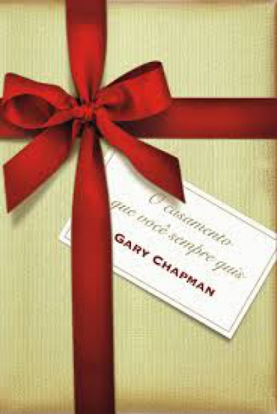 Capa de O casamento que voce sempre quis - Gary Chapman