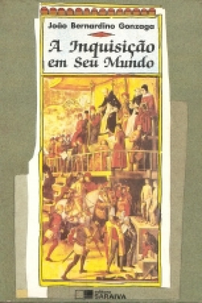 Capa de A INQUISIÇÃO EM SEU MUNDO - João Bernardino Gonzaga