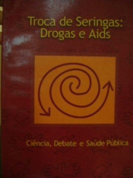 Capa de Troca de Seringas: Drogas e Aids - Francisco Inácio Bastos, Fábio Mesquita, Luiz Fernando Marques