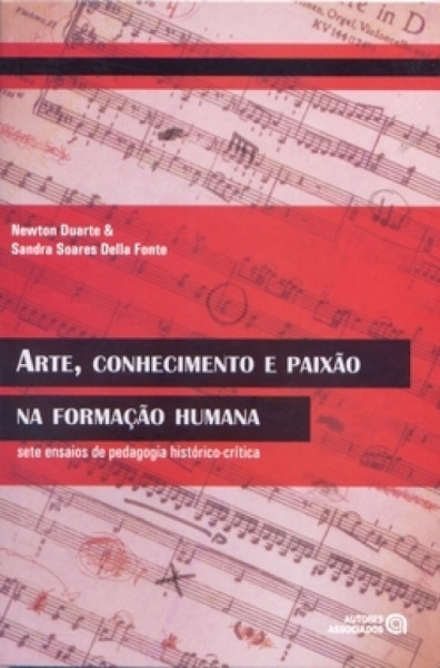Capa de Arte, Conhecimento e Paixão na Formação Humana - Newton Duarte; Sandra Soares Della Fonte