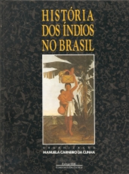 Capa de HISTÓRIA DOS INDÍOS DO BRASIL - Manuela Carneiro da Cunha, organização