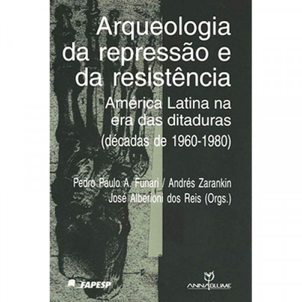 Capa de Arqueologia da repressão e da resistência - Pedro Funari (org.); Andrés Zarankin (org.);  José Alberione