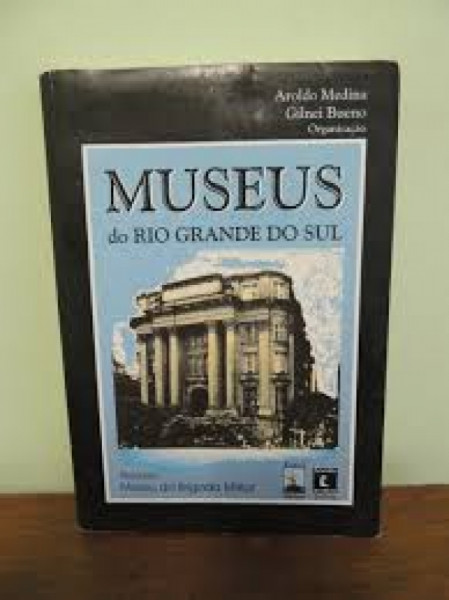 Capa de Museus do Rio Grande do Sul - Org Aroldo Medina/ Gilnei Bueno