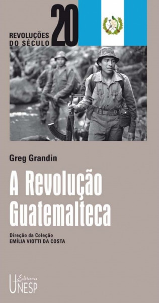 Capa de A Revolução Guatemalteca - Greg Grandin