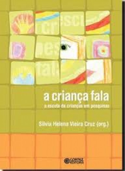 Capa de A criança fala: a escuta de crianças em pesquisas - Cruz, Silvia Helena Vieira