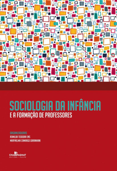 Capa de Sociologia da infância e a formação de professores - Rominda Teodora Ens (org.); Marynelma Camargo Garanhani (org.)