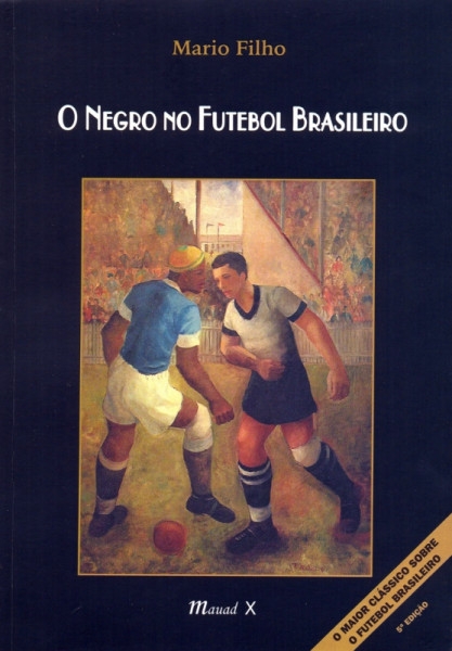 Capa de O negro no futebol brasileiro - Mario Filho