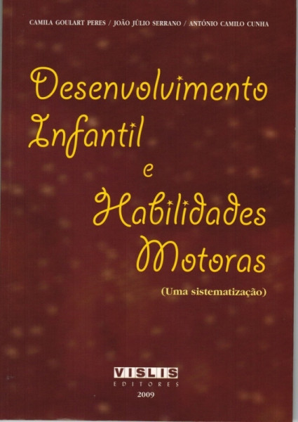Capa de Desenvolvimento Infantil e Habilidades Motoras - Camila Goulart Peres João Júlio Serrano António Camilo Cunha