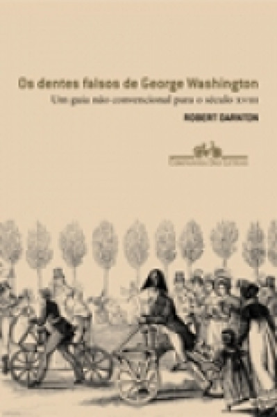 Capa de Os dentes falsos de George Washington - DARNTON, Robert
