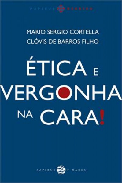 Capa de Ética e vergonha na cara - Mario Sergio Cortella; Clóvis de Barros Filho