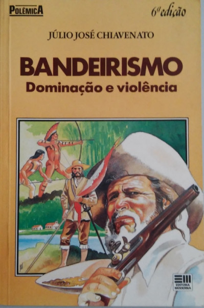 Capa de Bandeirismo, dominação e violência - Júlio José Chiavenato