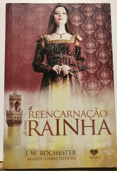 Capa de A reencarnação de uma rainha - Arandi Gomes Teixeira; Espírito J. W. Rochester