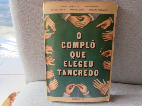 Capa de O complô que elegeu Tancredo - Gilberto Dimenstein; José Negreiros; Ricardo Noblat; Roberto Lopes; Roberto Fernandes