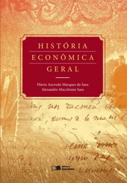 Capa de História econômica geral - Flávio Azevedo Marques de Saes; Alexandre Macchione Saes