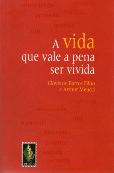Capa de A vida que vale a pena ser vivida - Clóvis de Barros Filho; Arthur Meucci