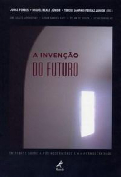 Capa de A invenção do futuro - Jorge Forbes (org.); Miguel Reale Junior (org.); Tercio Sampaio Ferraz Junior (org.)