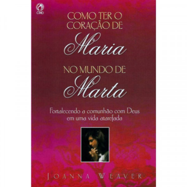 Capa de Como ter um Coração de Maria no Mundo de Marta - Joana Weaver