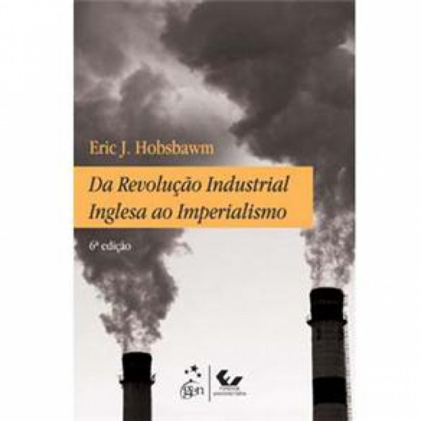 Capa de Da revolução industrial inglesa ao imperialismo - Eric J. Hobsbawm