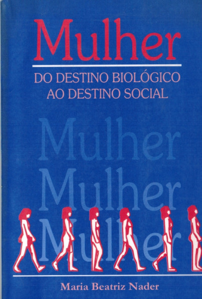 Capa de Mulher: do destino biológico ao destino social - Maria Beatriz Nader