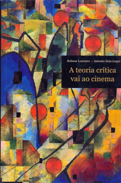 Capa de A Teoria Crítica vai ao Cinema - Robson Loureiro, Antonio Zuin orgs.