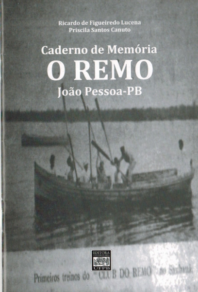 Capa de Caderno de Memória, O Remo -  João Pessoa-PB - Ricardo de Figueiredo Lucena, Priscila Santos Canuto