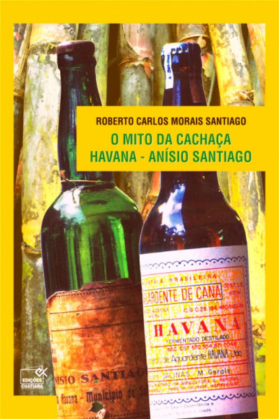 Capa de O Mito da Cachaça Havana-Anísio Santiago - Roberto Carlos Morais Santiago
