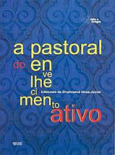 Capa de A pastoral do envelhecimento ativo - Edmundo de Drummond Alves Junior