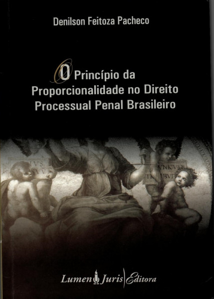 Capa de O princípio da proporcionalidade no direito processual penal brasileiro - Denilson Feitoza Pacheco