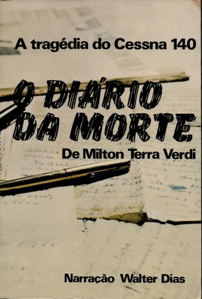 O diário da morte A tragédia do Cessna 140 - Milton Terra Verdi