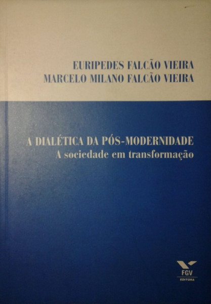 Capa de A dialética da pós-modernidade - Eurípedes Falcão Vieira Marcelo Milano Falcão Vieira