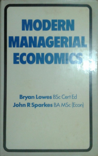 Capa de Modern managerial economics - Bryan Lowes John R. Sparkes