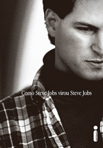Capa de Como Steve Jobs virou Steve Jobs - Brent Schlender; Rick Tetzeli