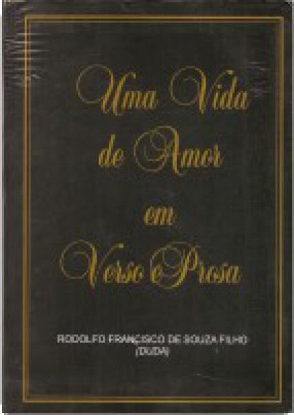 Capa de Uma vida de amor em verso de prosa - Rodolfo Francisco de Souza Filho