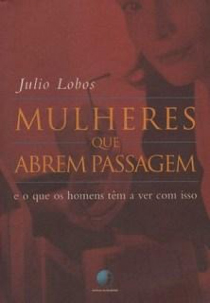 Capa de MULHERES QUE ABREM PASSAGEM E O QUE OS HOMENS TEM A VER COM ISSO - Julio Lobos