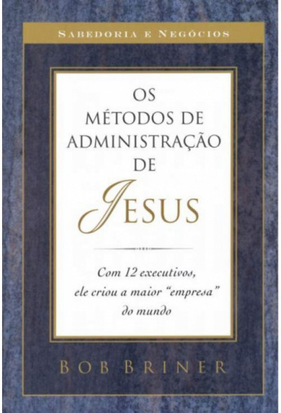 Capa de Os métodos de administração de Jesus - Bob Briner