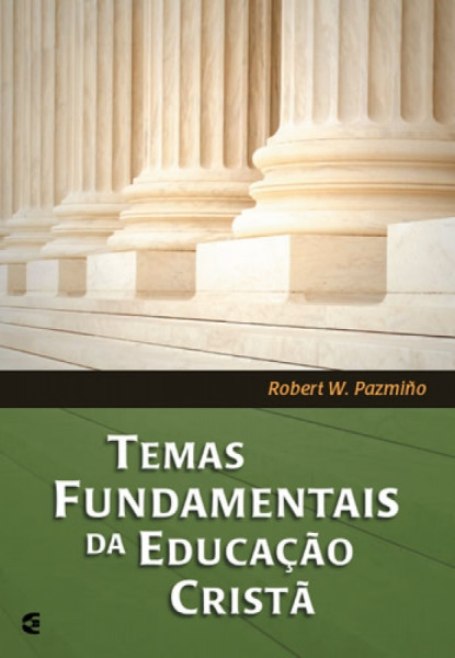 Capa de Temas Fundamentais da Educação Cristã - Robert W. Pazmiño