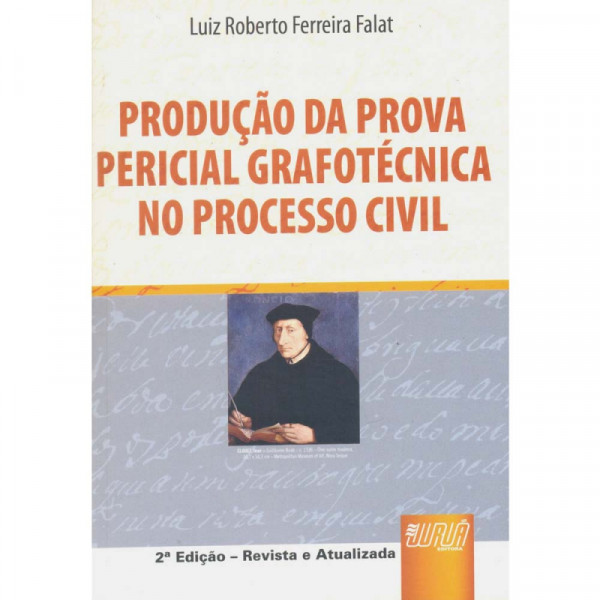 Capa de Produção da Prova Pericial Grafotécnica no Processo Civil - Luiz Roberto Ferreira Falat
