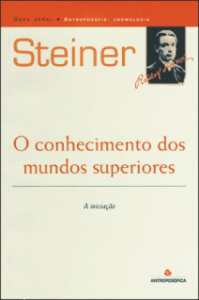 Capa de O CONHECIMENTO DOS MUNDOS SUPERIORES - Rudolf Steiner
