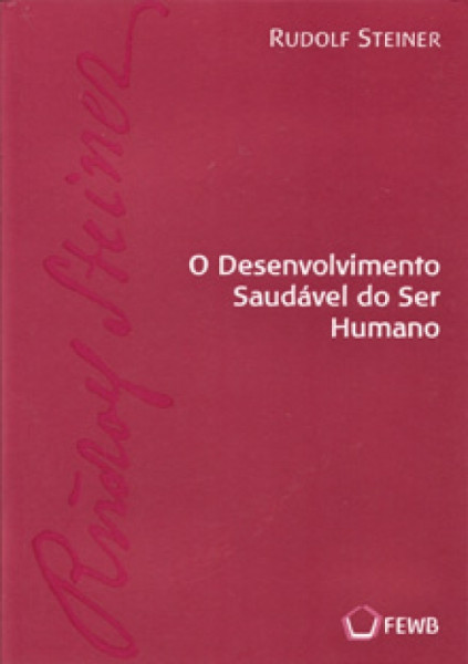 Capa de O DESENVOLVIMENTO SAUDÁVEL DO SER HUMANO - Rudolf Steiner